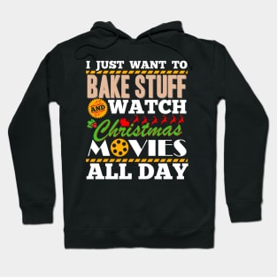 I Just Want T Bake Stuff And Watch Movies Hoodie